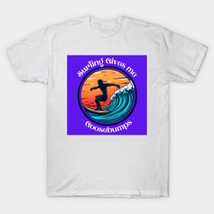 Surfing Gives Me Goosebumps Tee T-Shirt